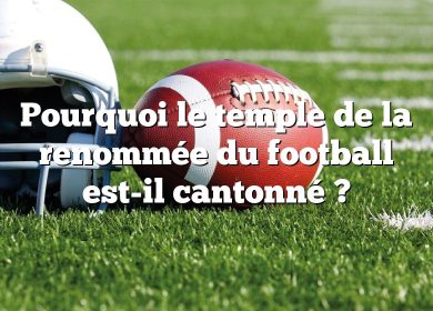 Pourquoi le temple de la renommée du football est-il cantonné ?